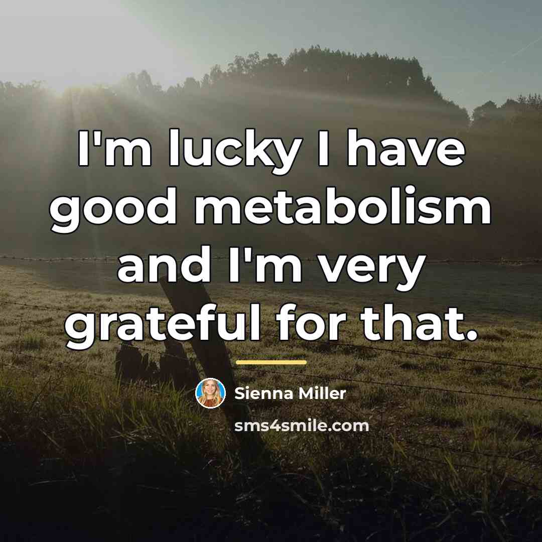 “I'm lucky I have good metabolism and I'm very grateful…” quote by Sienna Miller