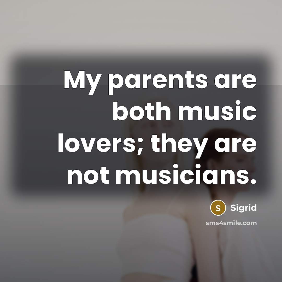 “My parents are both music lovers; they are not musicians.…” quote by Sigrid