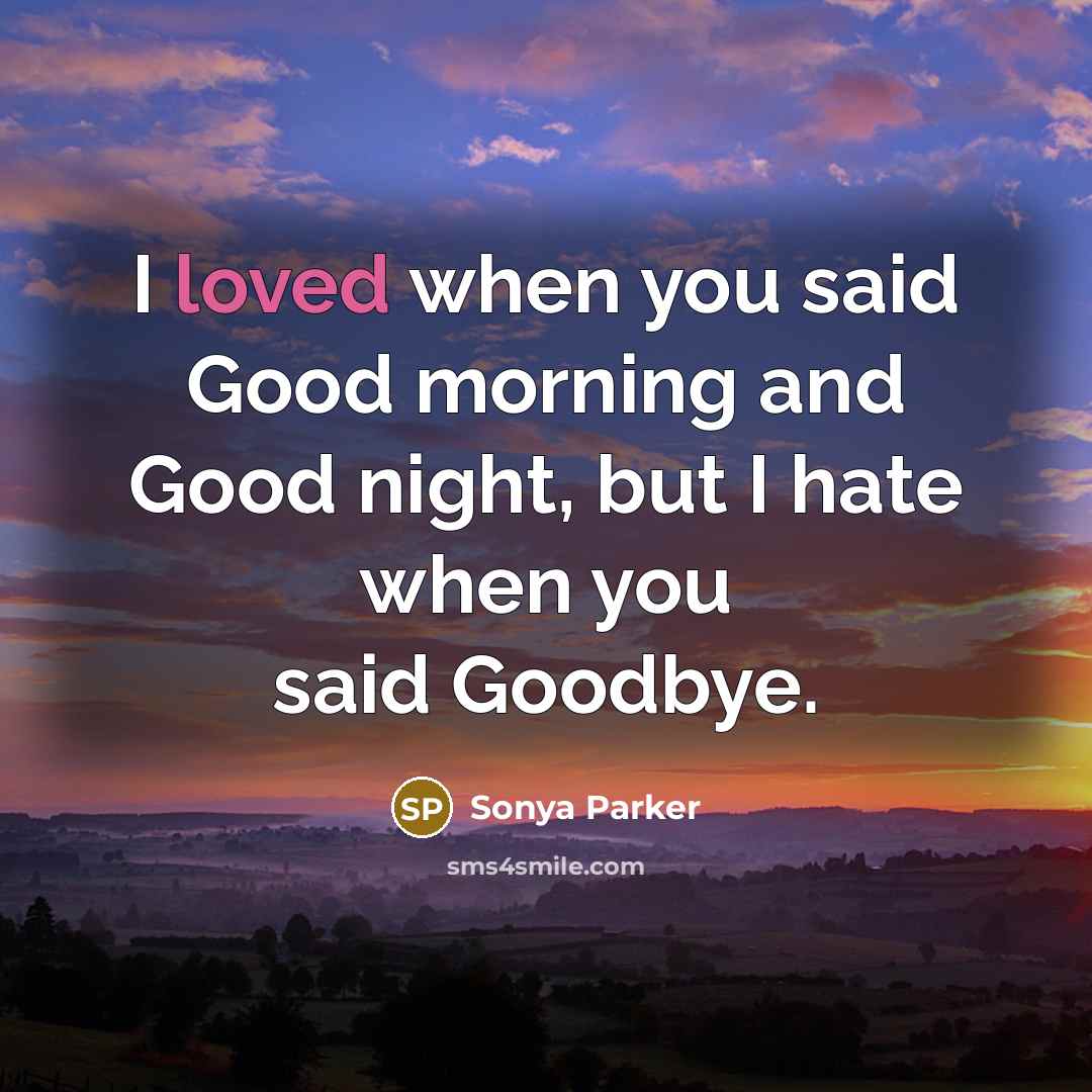 “I loved when you said Good morning and Good night,…” quote by SONYA PARKER