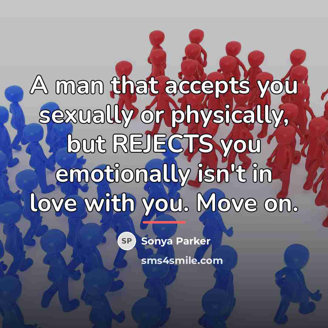 “A man that accepts you sexually or physically, but REJECTS…” quote by Sonya Parker