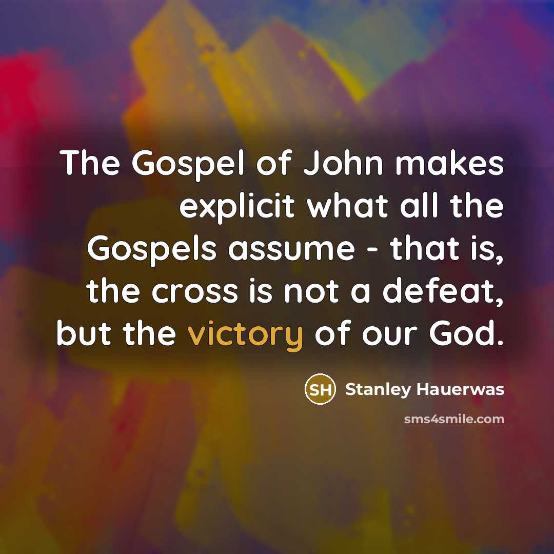 “The Gospel of John makes explicit what all the Gospels…” quote by Stanley Hauerwas