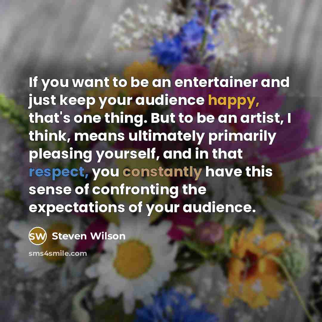 “If you want to be an entertainer and just keep…” quote by Steven Wilson