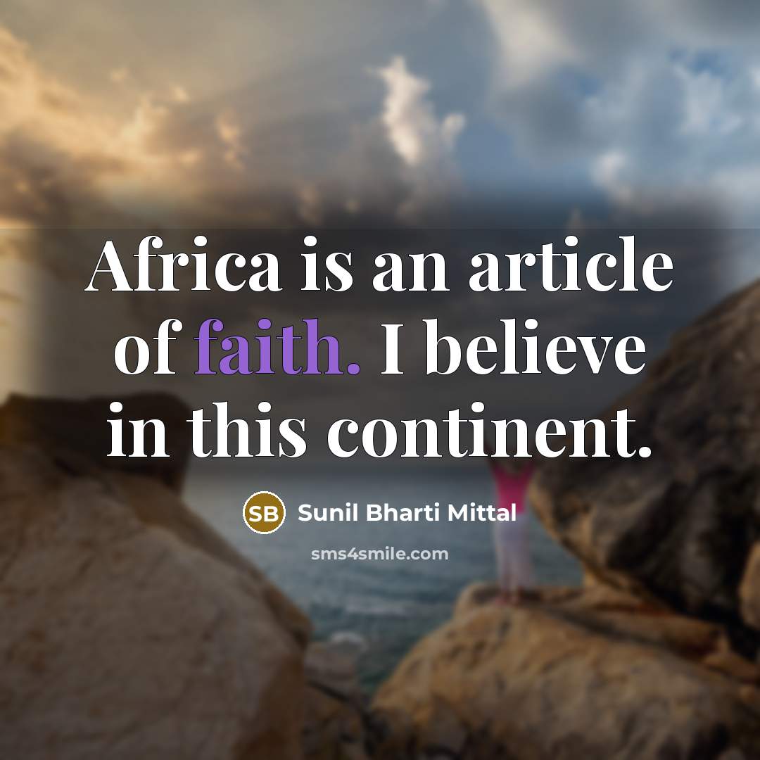 “Africa is an article of faith. I believe in this…” quote by Sunil Bharti Mittal