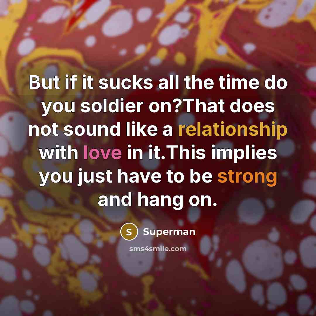 “But if it sucks all the time do you soldier…” quote by Superman