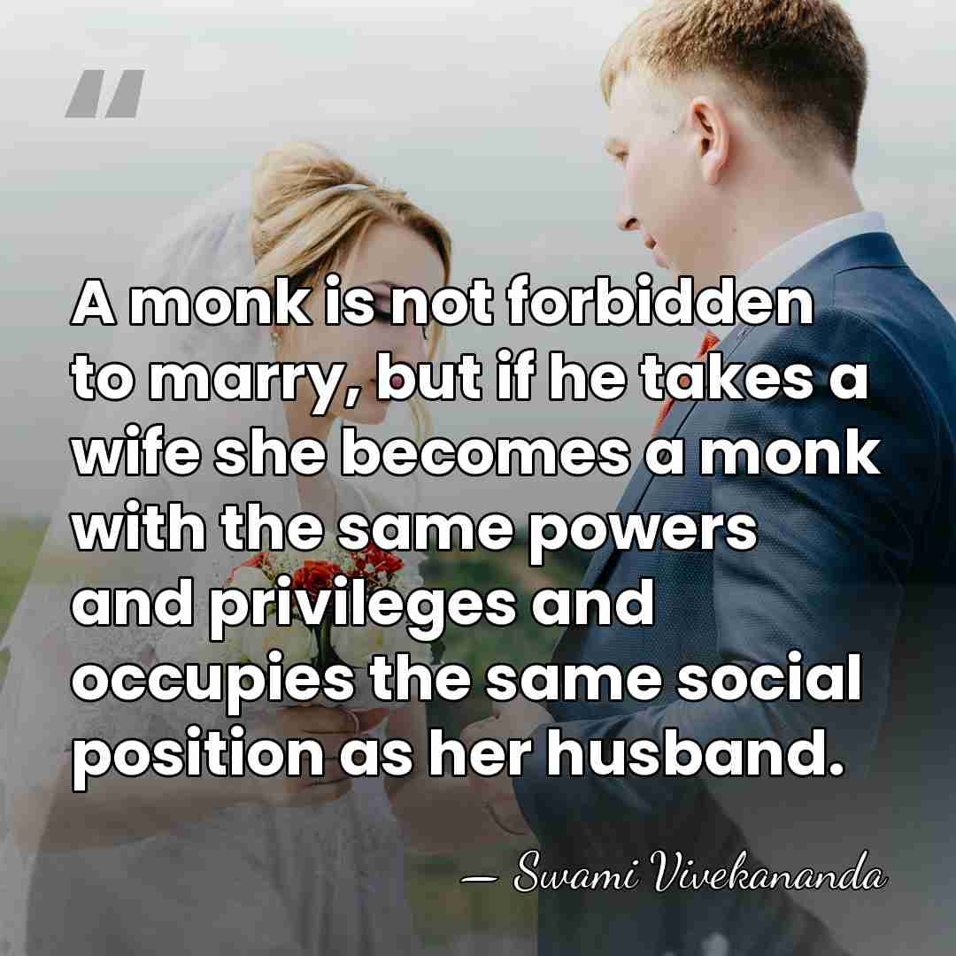 A monk is not forbidden to marry, but if he takes a&hellip; - Swami Vivekananda