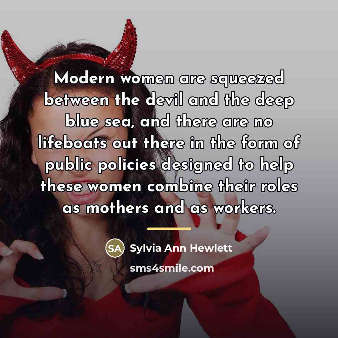 “Modern women are squeezed between the devil and the deep…” quote by Sylvia Ann Hewlett