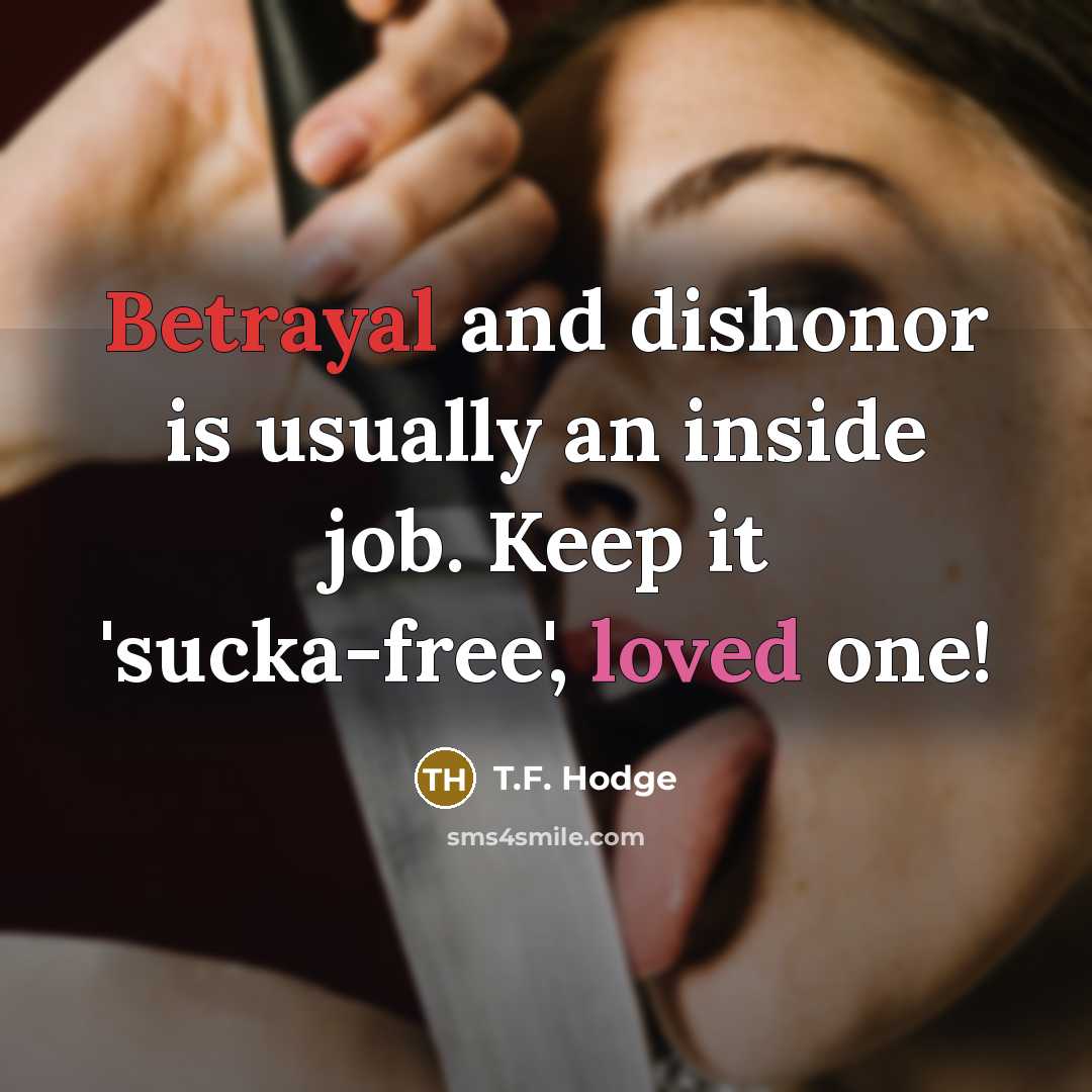 “Betrayal and dishonor is usually an inside job. Keep it…” quote by T.F. Hodge