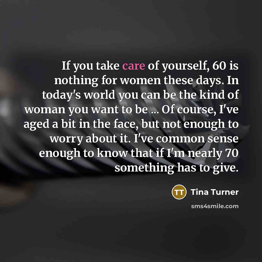 “If you take care of yourself, 60 is nothing for…” quote by Tina Turner