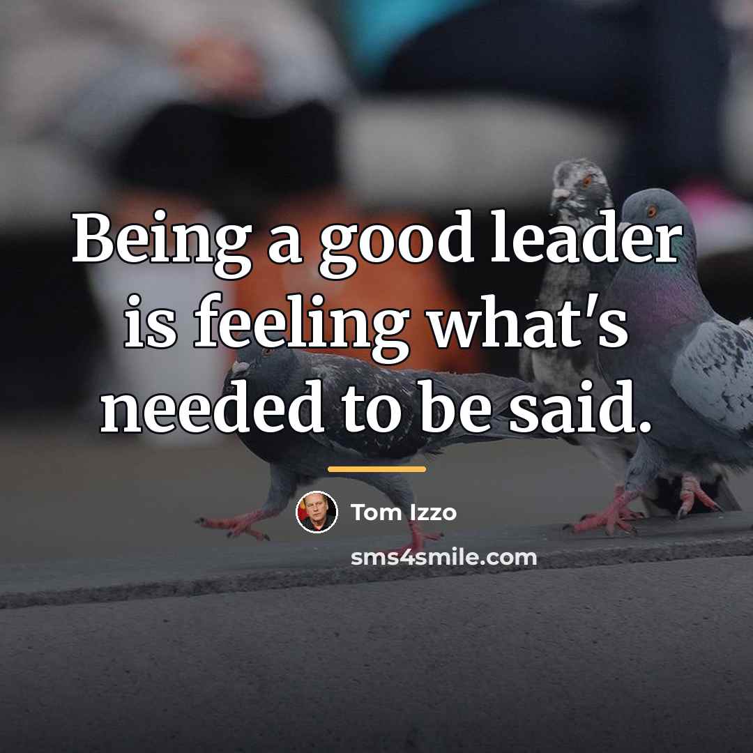 “Being a good leader is feeling what's needed to be…” quote by Tom Izzo