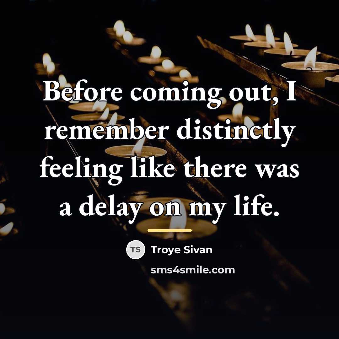 “Before coming out, I remember distinctly feeling like there was…” quote by Troye Sivan