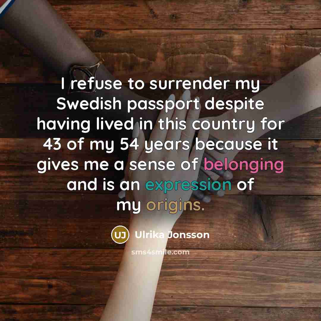 “I refuse to surrender my Swedish passport despite having lived…” quote by Ulrika Jonsson