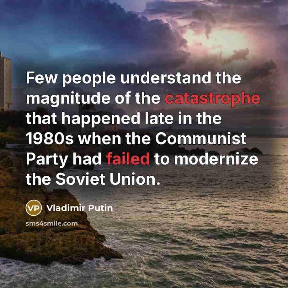 “Few people understand the magnitude of the catastrophe that happened…” quote by Vladimir Putin