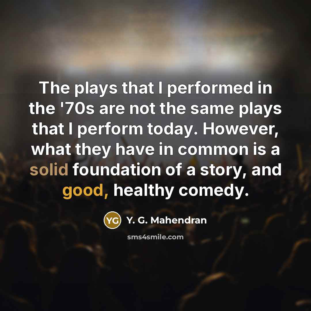 “The plays that I performed in the '70s are not…” quote by Y. G. Mahendran
