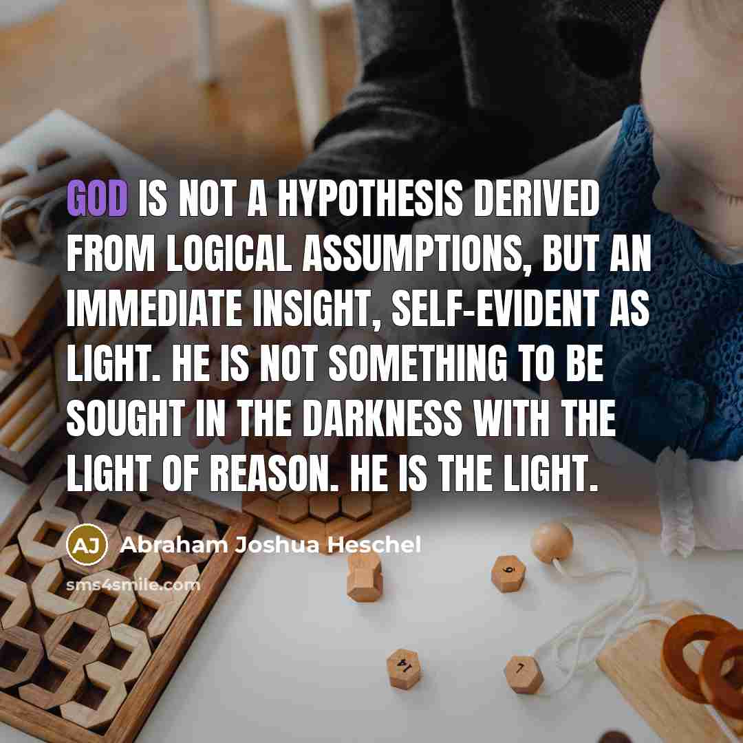 “God is not a hypothesis derived from logical assumptions, but…” quote by Abraham Joshua Heschel