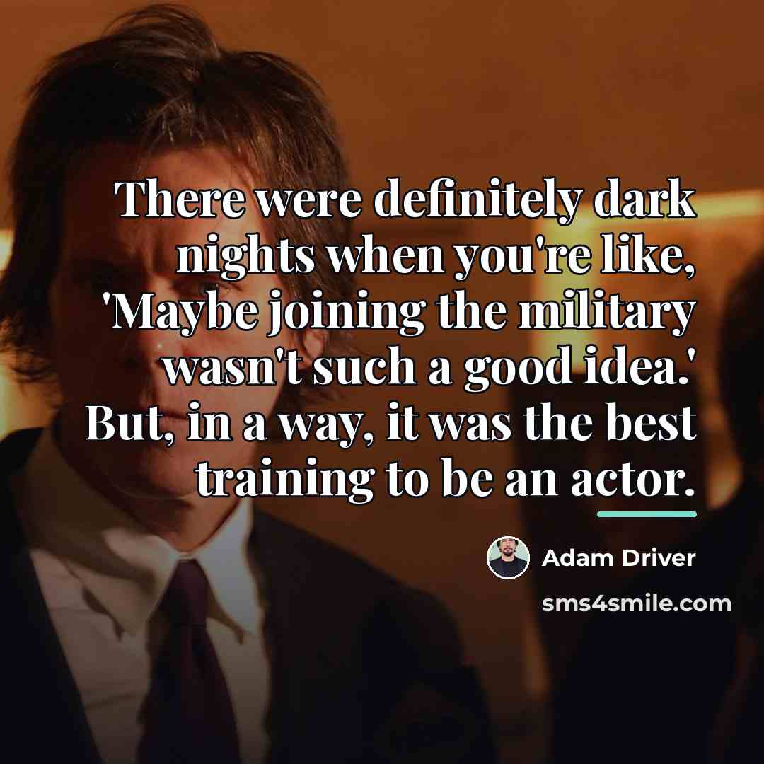 “There were definitely dark nights when you're like, 'Maybe joining…” quote by Adam Driver