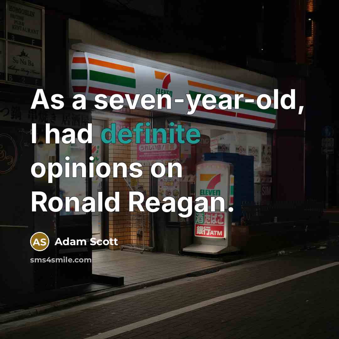 “As a seven-year-old, I had definite opinions on Ronald Reagan.…” quote by Adam Scott