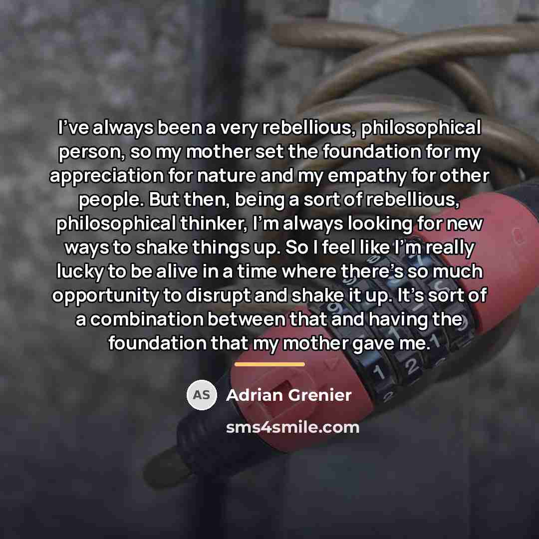 “I've always been a very rebellious, philosophical person, so my…” quote by Adrian Grenier