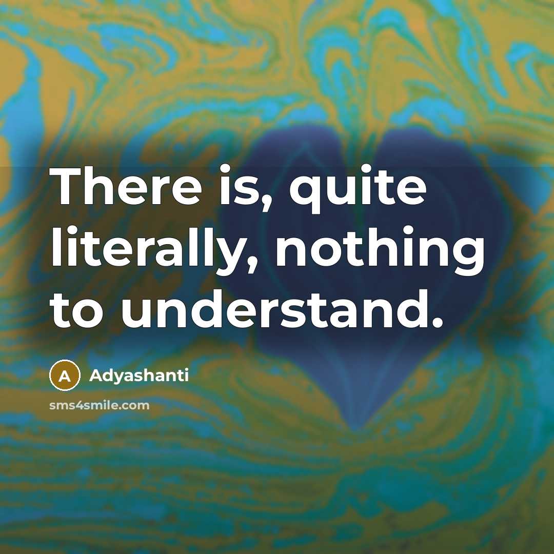 “There is, quite literally, nothing to understand.…” quote by Adyashanti