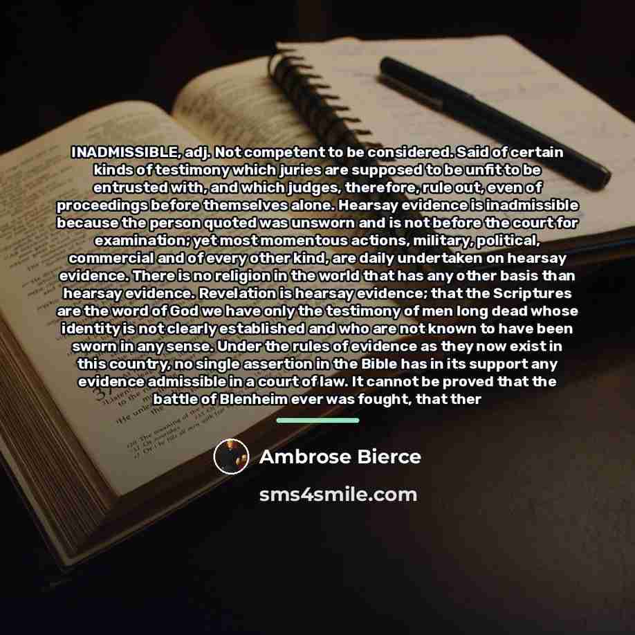 “INADMISSIBLE, adj. Not competent to be considered. Said of certain…” quote by Ambrose Bierce