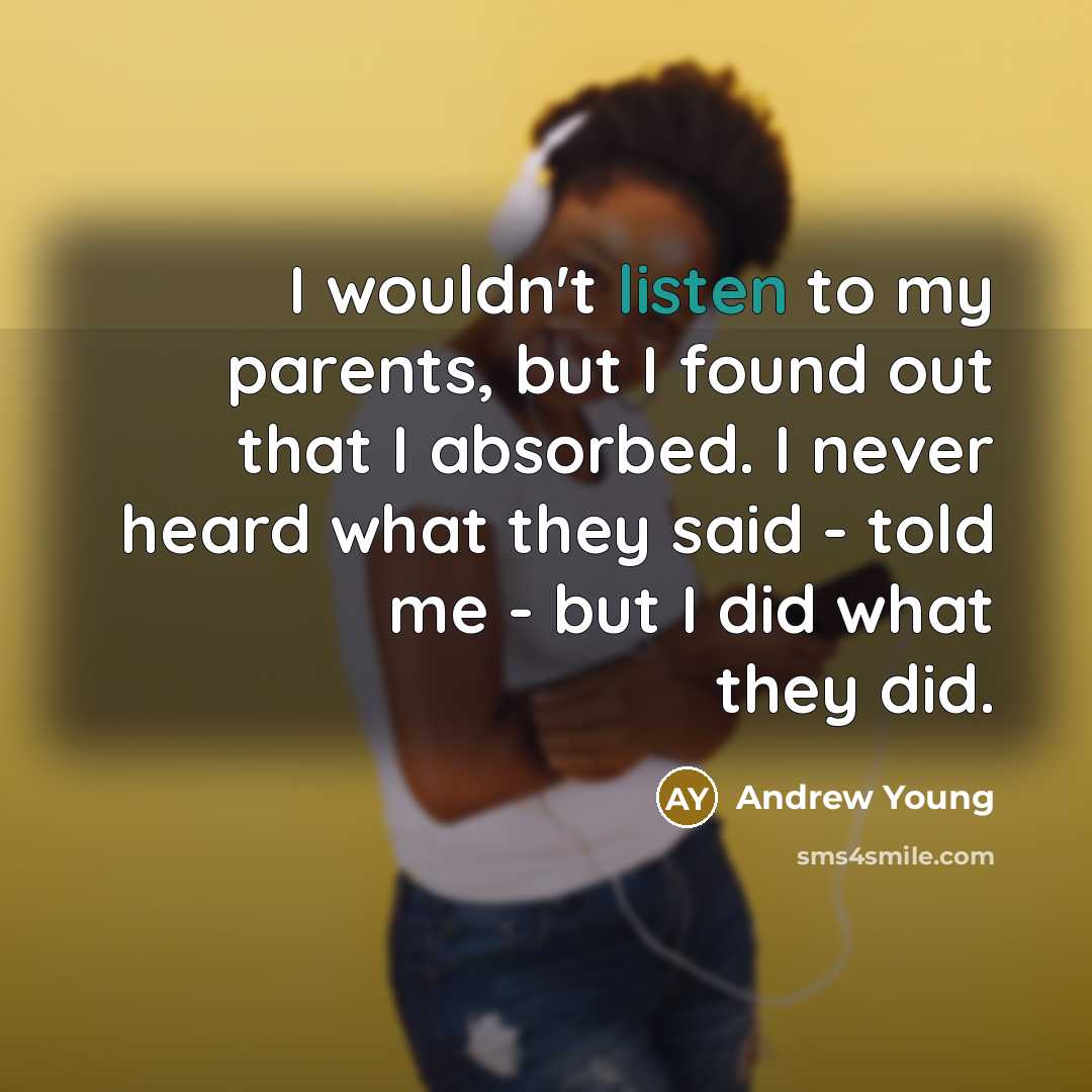 “I wouldn't listen to my parents, but I found out…” quote by Andrew Young