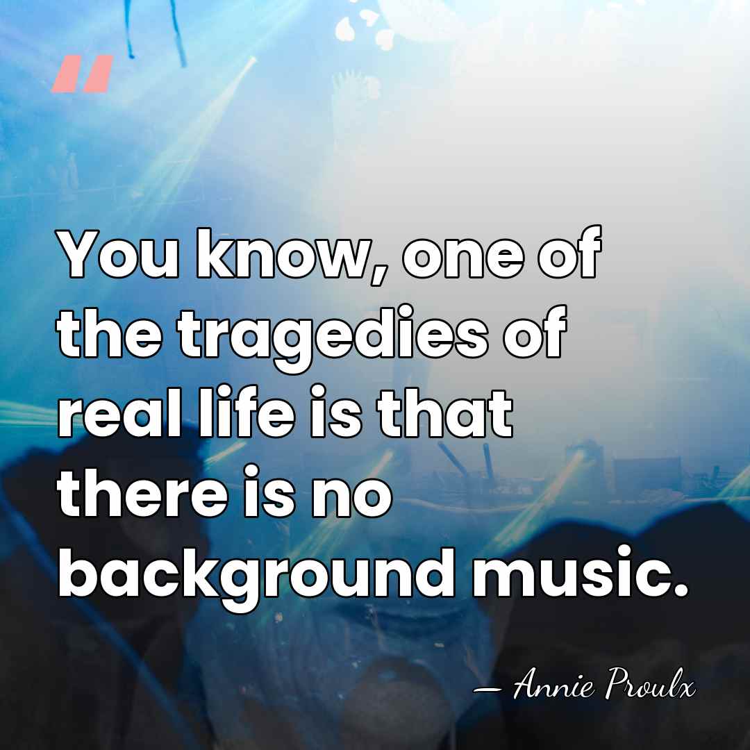You know, one of the tragedies of real life is that there&hellip; - Annie Proulx