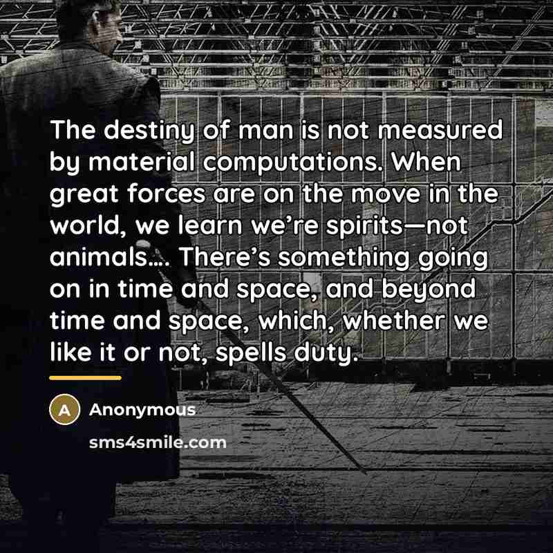 “The destiny of man is not measured by material computations.…” quote by Anonymous