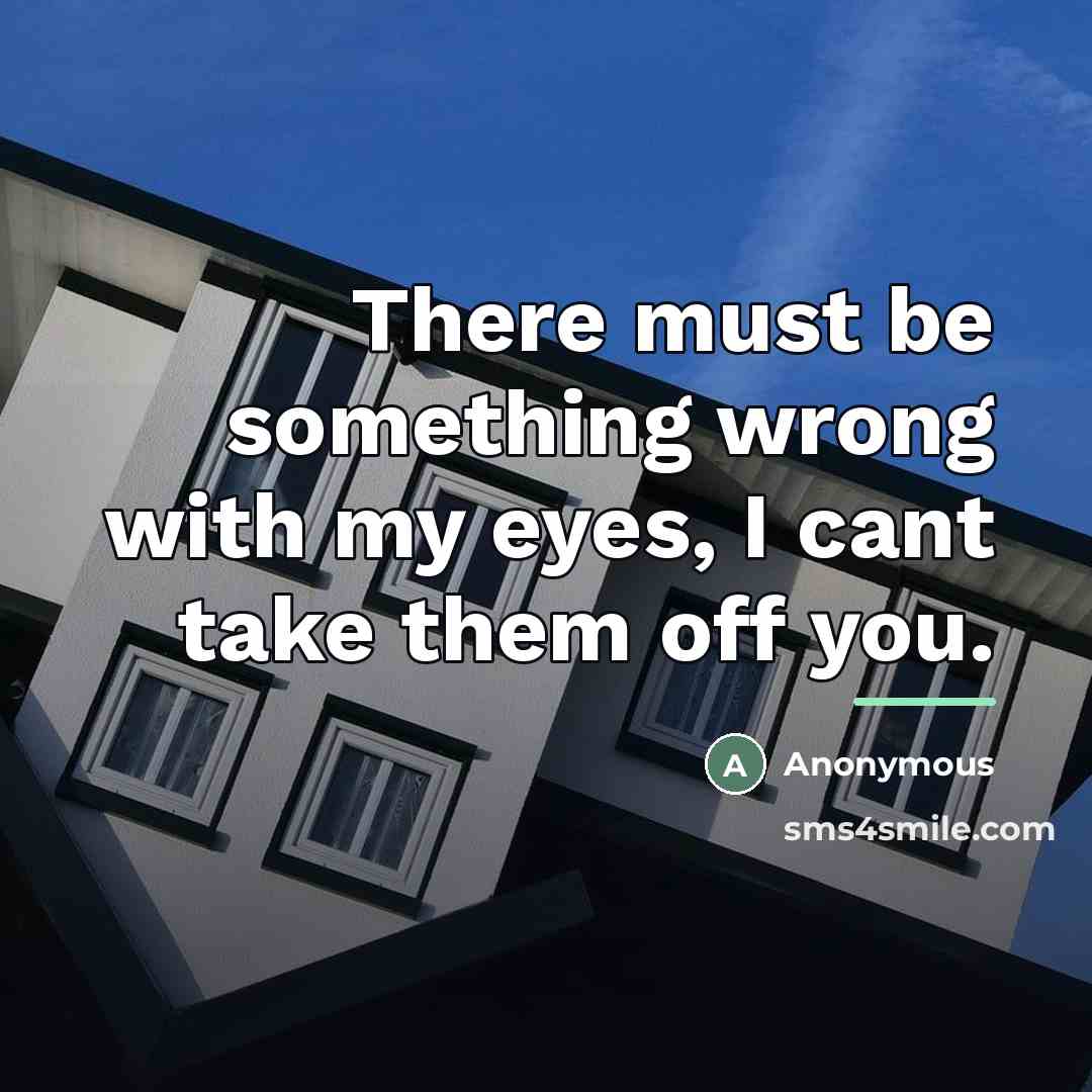 “There must be something wrong with my eyes, I cant…” quote by Anonymous
