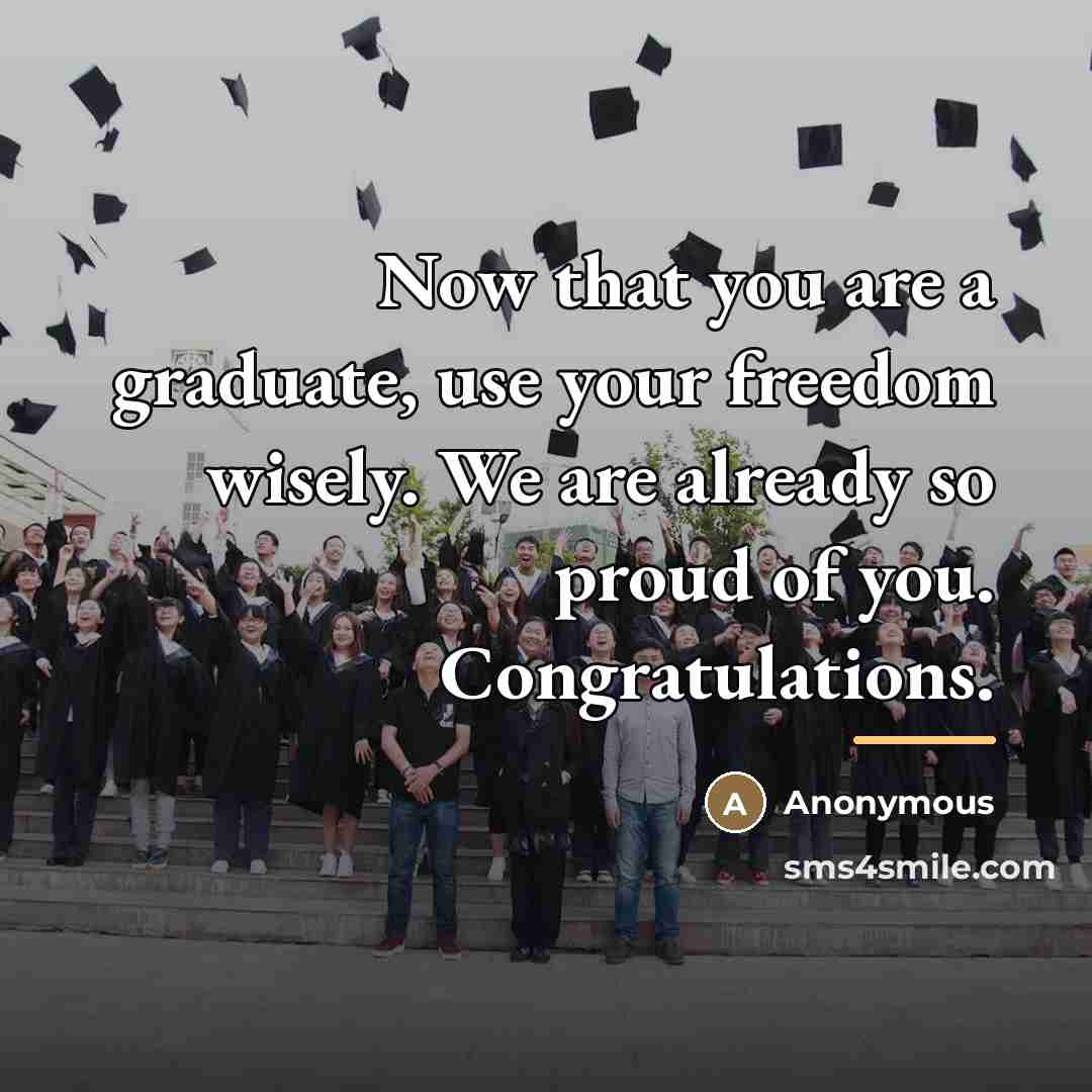 “Now that you are a graduate, use your freedom wisely.…” quote by Anonymous