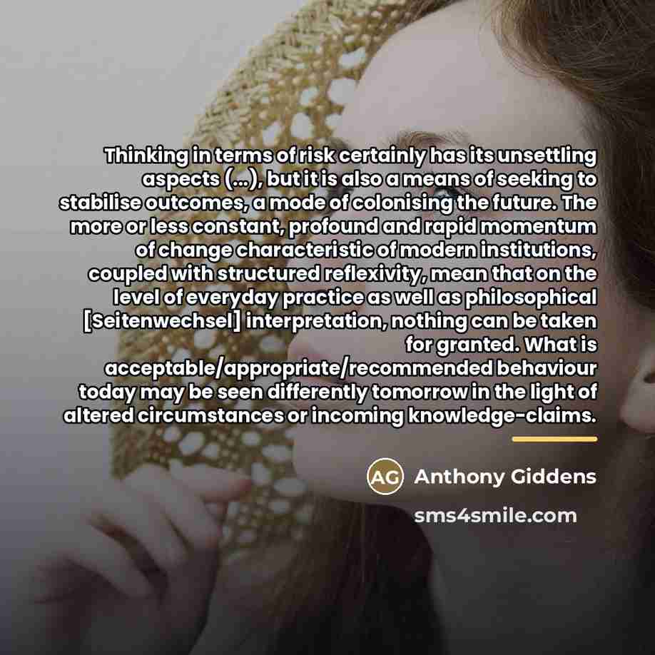 “Thinking in terms of risk certainly has its unsettling aspects…” quote by Anthony Giddens