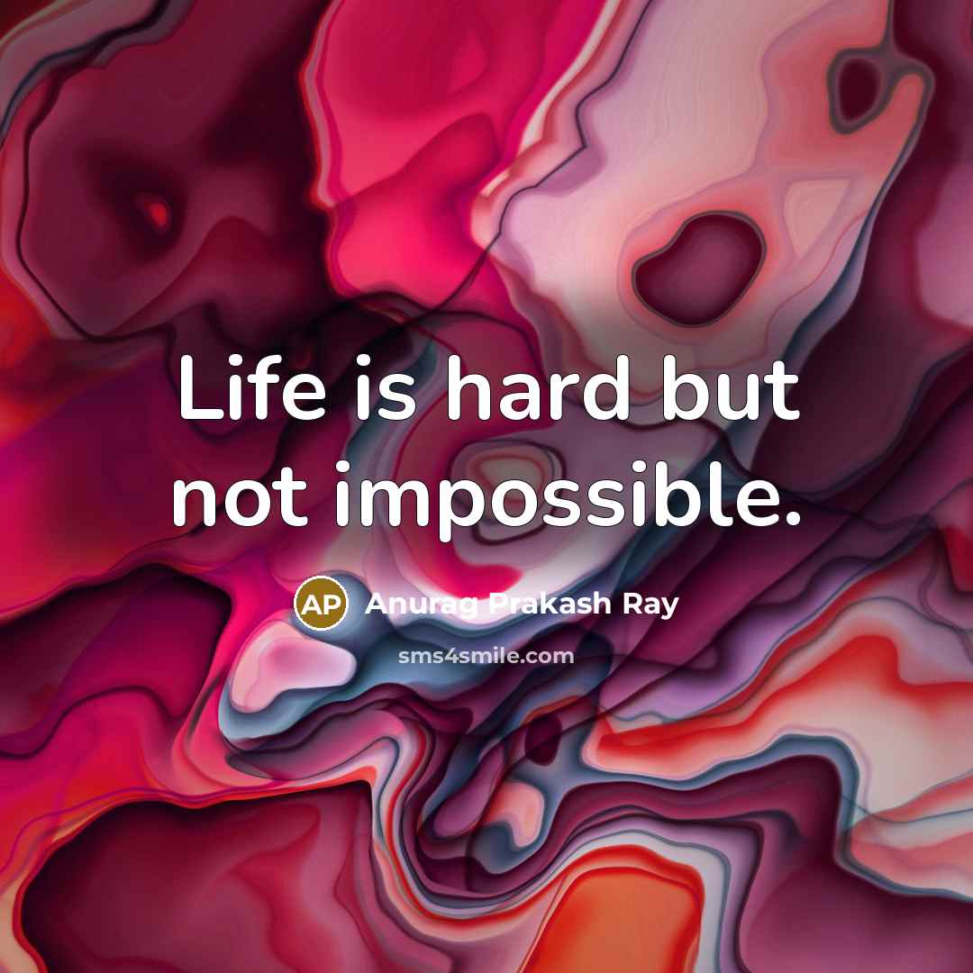 “Life is hard but not impossible.…” quote by Anurag Prakash Ray