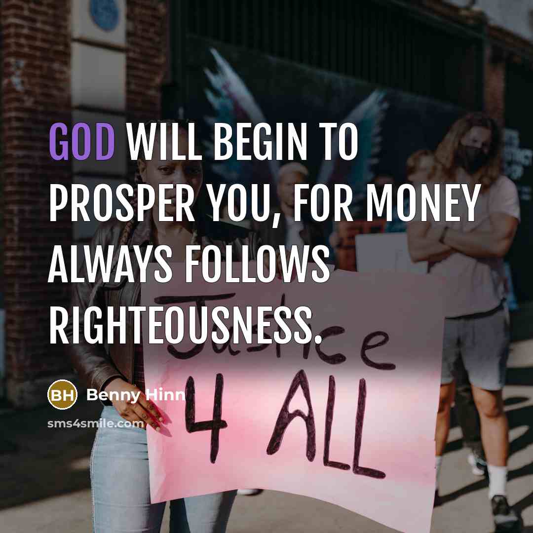 “God will begin to prosper you, for money always follows…” quote by Benny Hinn