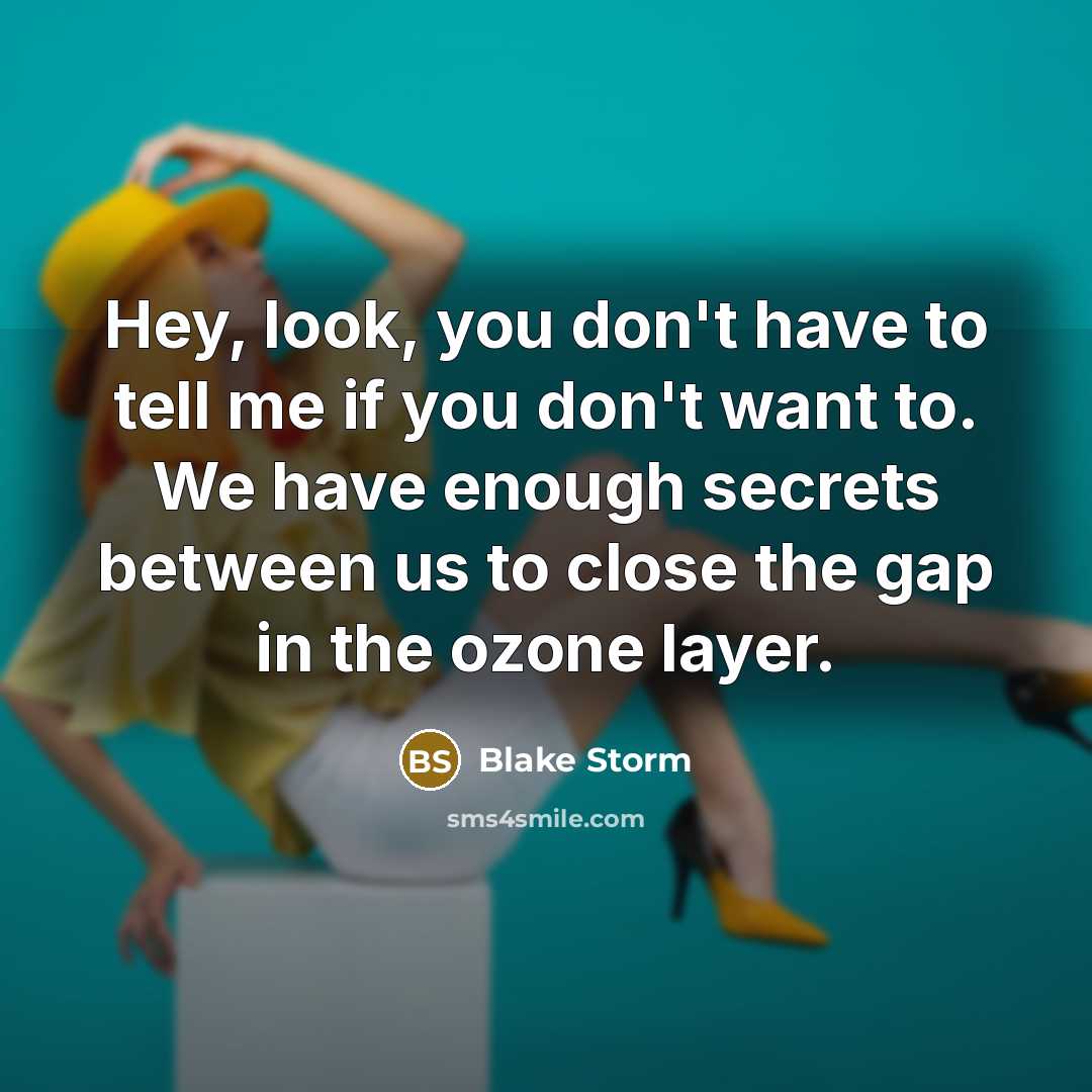 “Hey, look, you don't have to tell me if you…” quote by Blake Storm