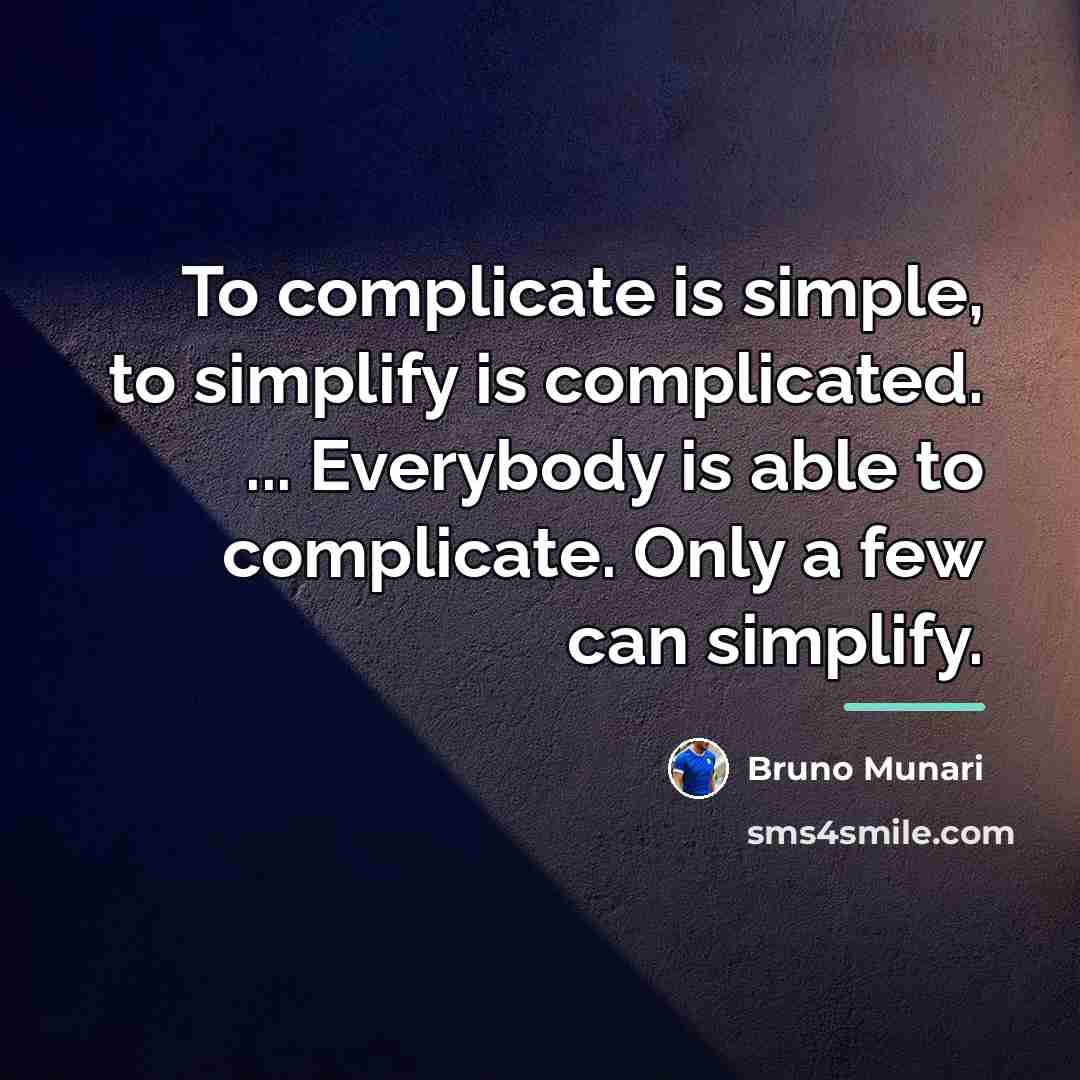“To complicate is simple, to simplify is complicated. ... Everybody…” quote by Bruno Munari