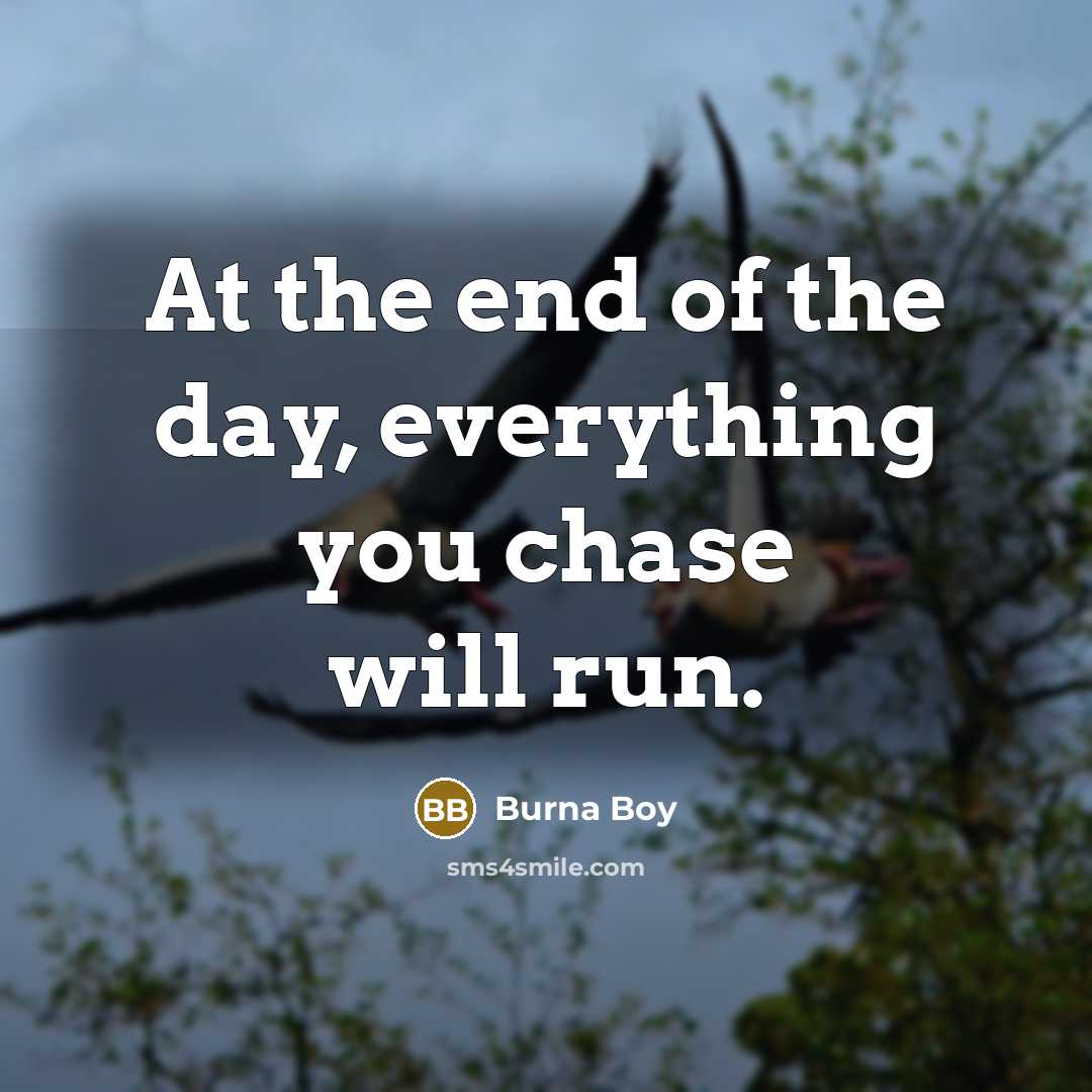 “At the end of the day, everything you chase will…” quote by Burna Boy