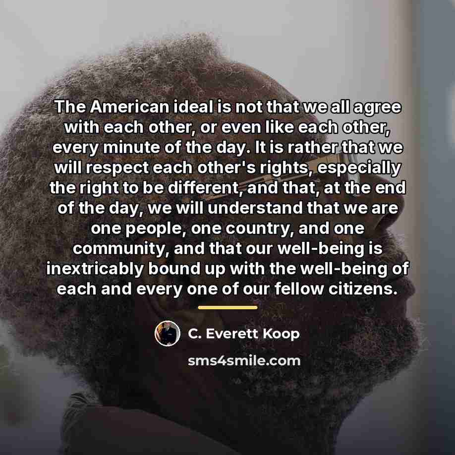 “The American ideal is not that we all agree with…” quote by C. Everett Koop