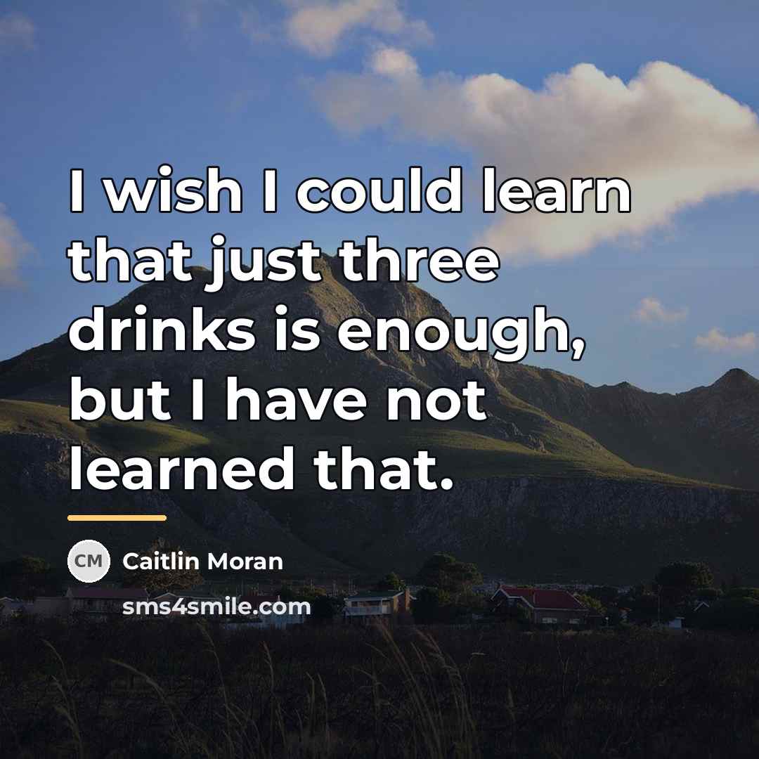 “I wish I could learn that just three drinks is…” quote by Caitlin Moran