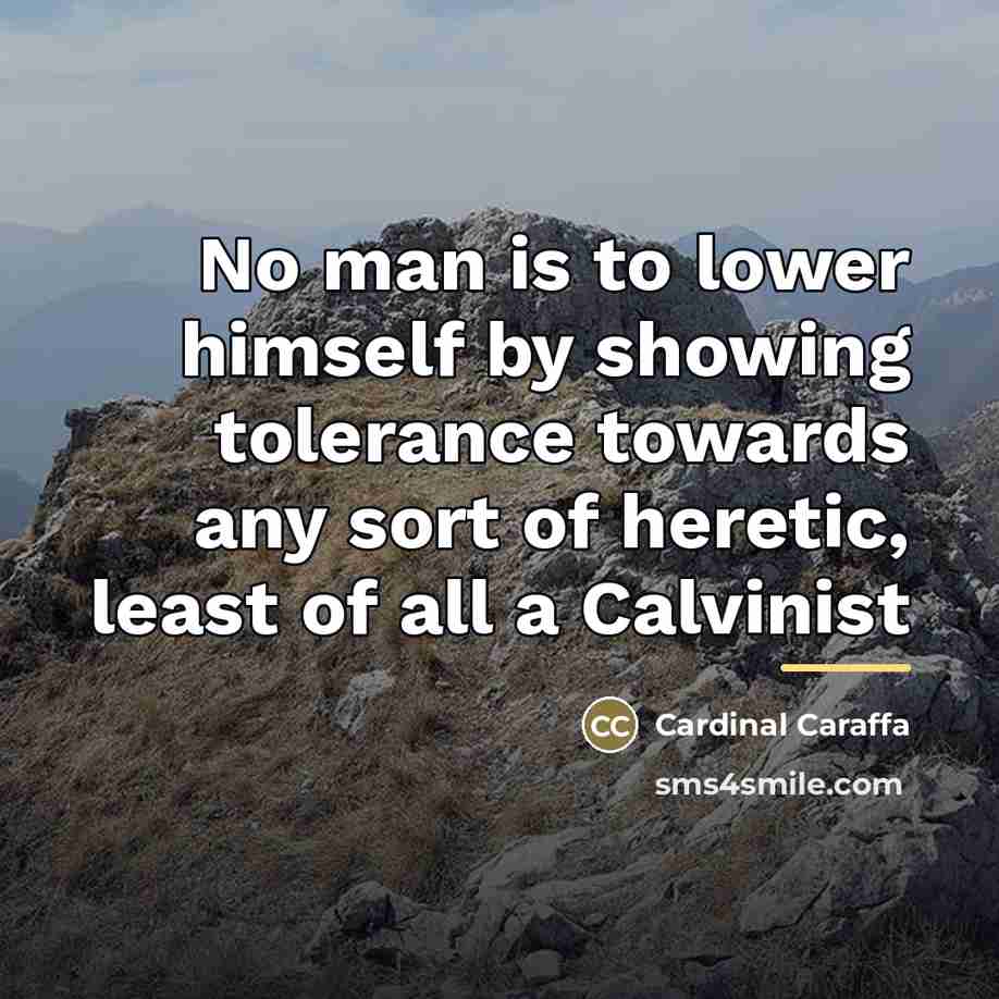 “No man is to lower himself by showing tolerance towards…” quote by Cardinal Caraffa
