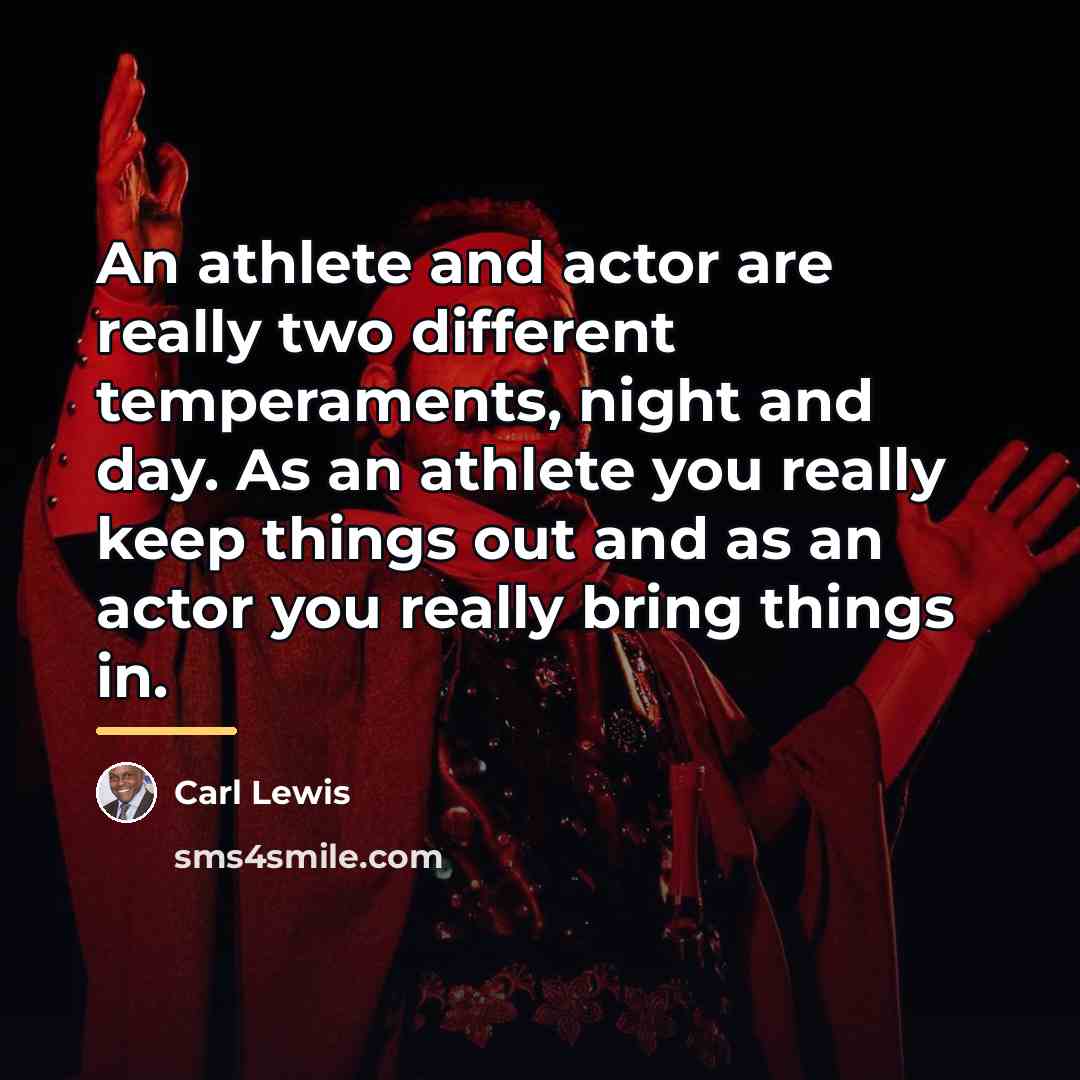 “An athlete and actor are really two different temperaments, night…” quote by Carl Lewis