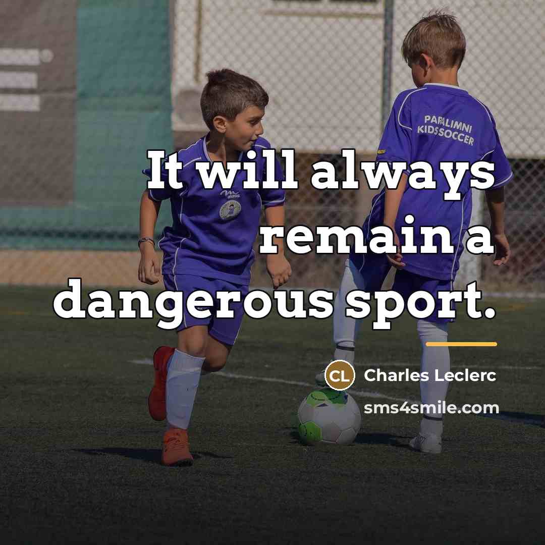 “It will always remain a dangerous sport.…” quote by Charles Leclerc