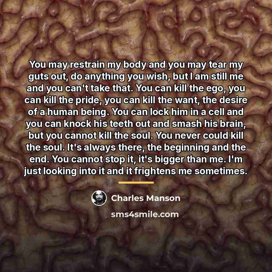 “You may restrain my body and you may tear my…” quote by Charles Manson