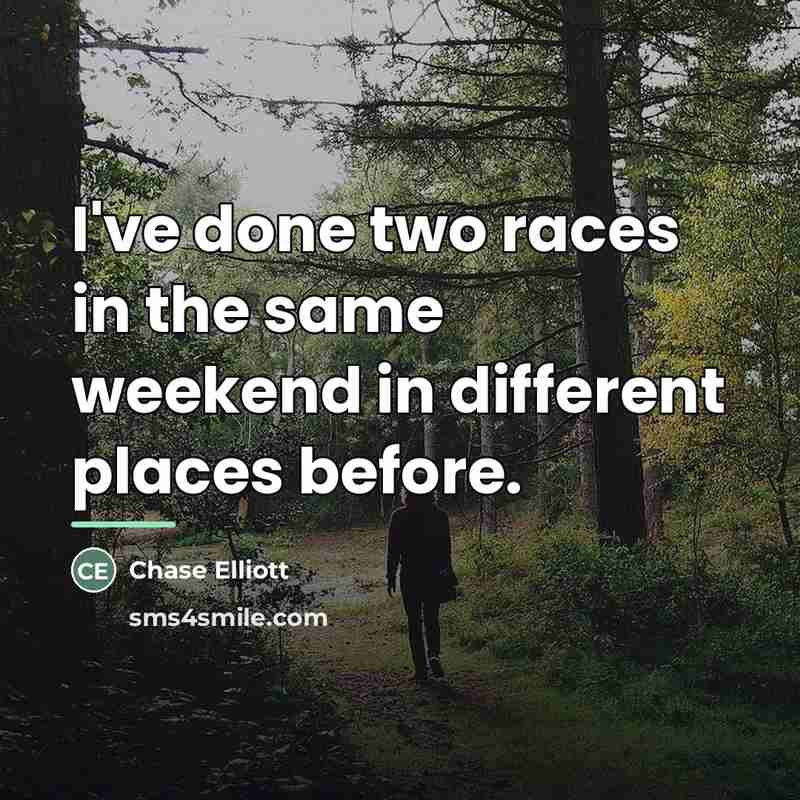 “I've done two races in the same weekend in different…” quote by Chase Elliott
