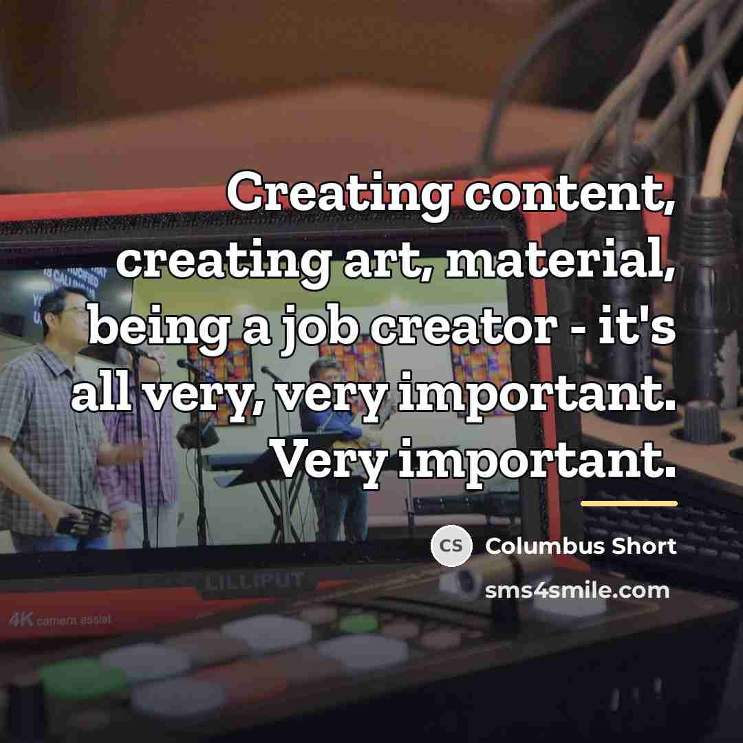 “Creating content, creating art, material, being a job creator -…” quote by Columbus Short