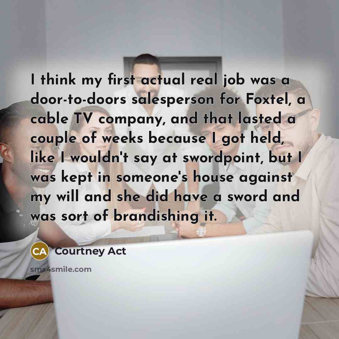 “I think my first actual real job was a door-to-doors…” quote by Courtney Act