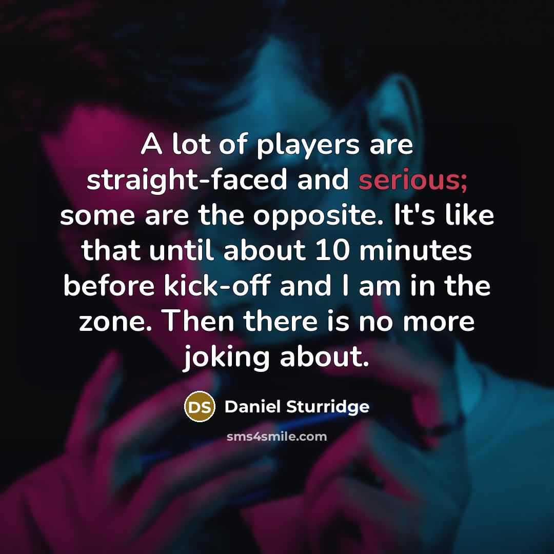 “A lot of players are straight-faced and serious; some are…” quote by Daniel Sturridge