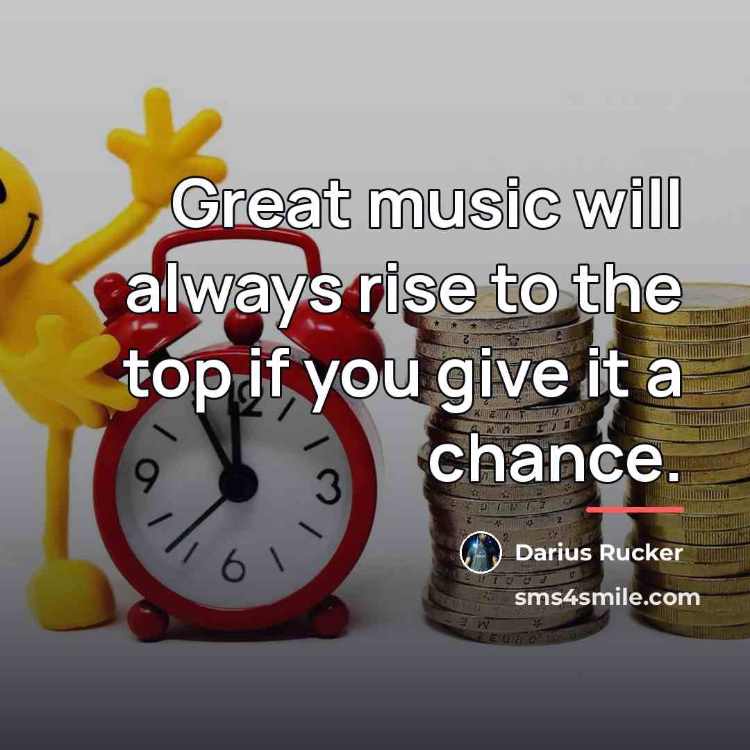 “Great music will always rise to the top if you…” quote by Darius Rucker