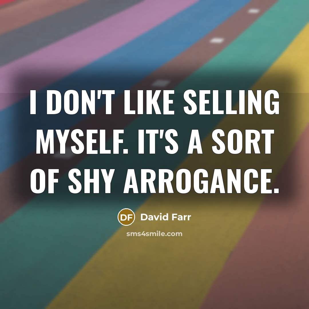 “I don't like selling myself. It's a sort of shy…” quote by David Farr