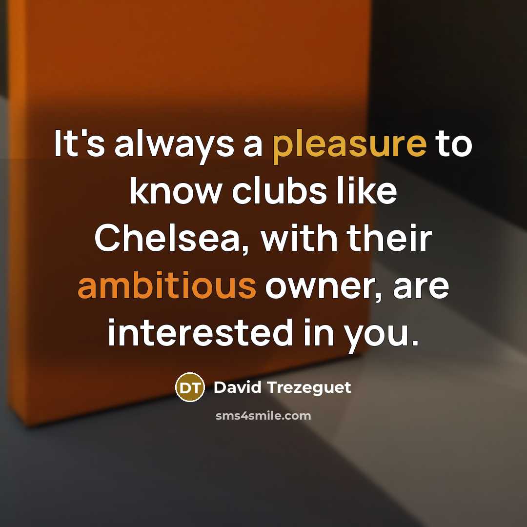 “It's always a pleasure to know clubs like Chelsea, with…” quote by David Trezeguet