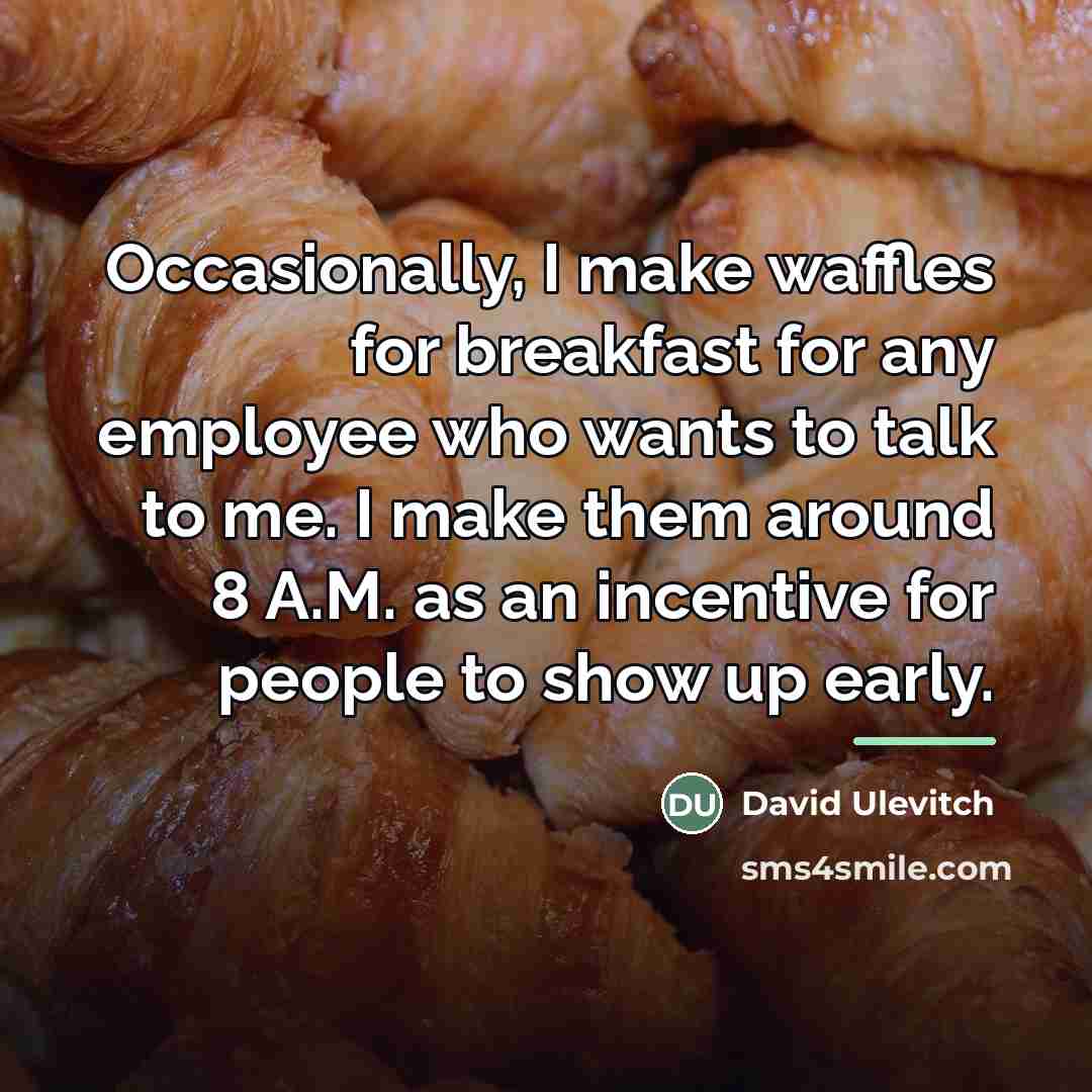 “Occasionally, I make waffles for breakfast for any employee who…” quote by David Ulevitch