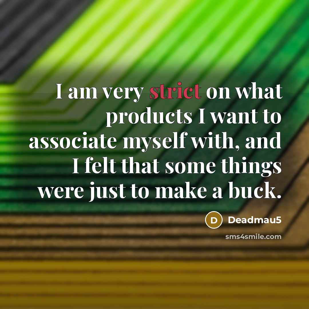 “I am very strict on what products I want to…” quote by Deadmau5