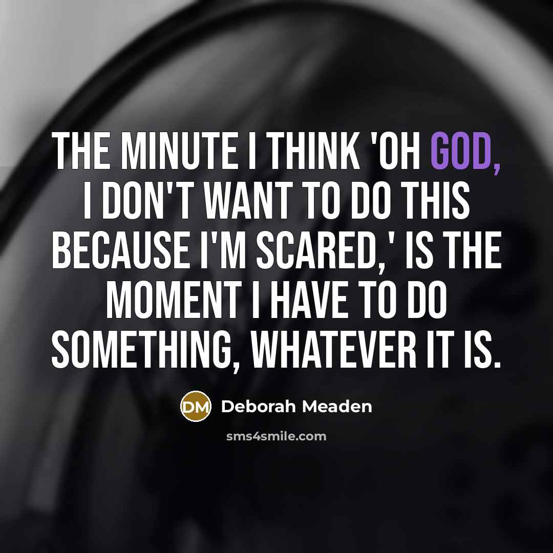 “The minute I think 'Oh God, I don't want to…” quote by Deborah Meaden